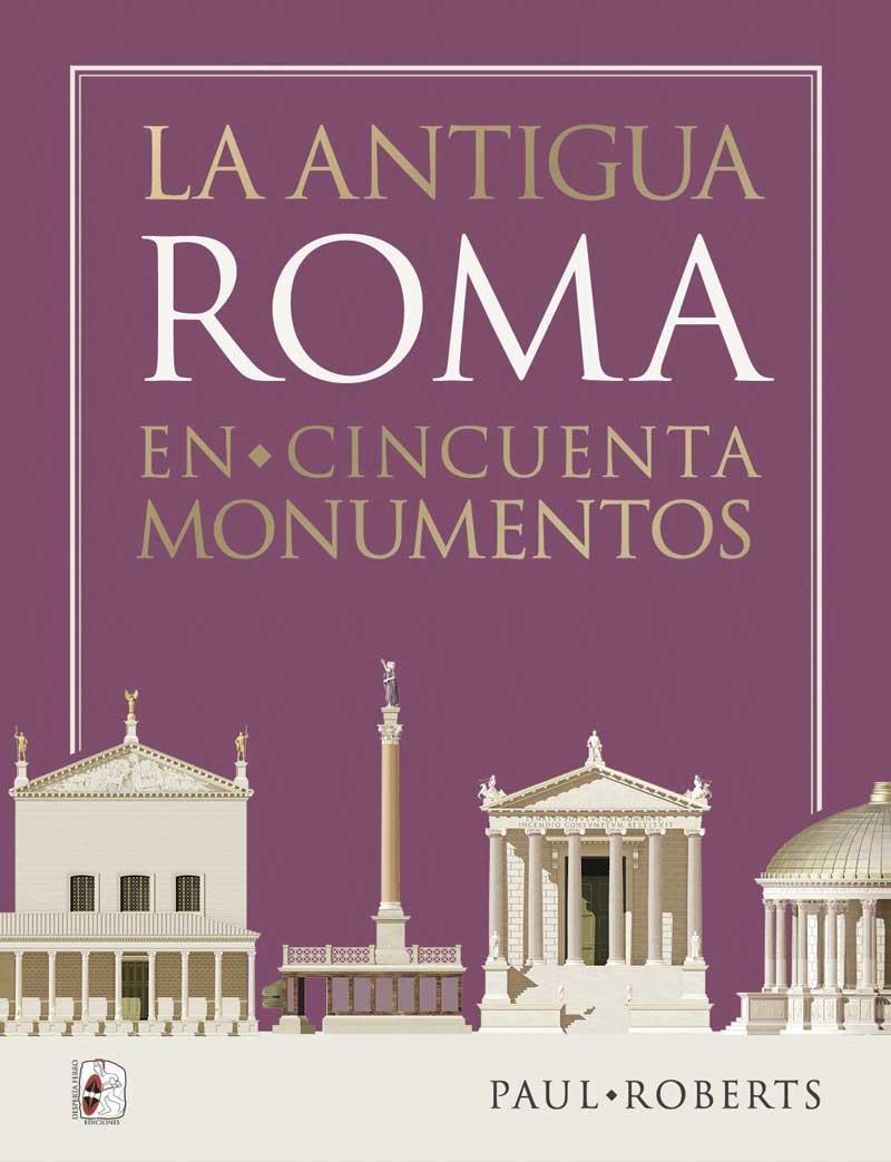 LA ANTIGUA ROMA EN CINCUENTA MONUMENTOS | 9788412815801 | ROBERTS, PAUL | Llibreria Online de Vilafranca del Penedès | Comprar llibres en català