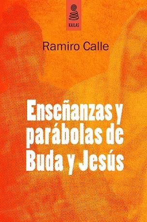 ENSEÑANZAS Y PARÁBOLAS DE BUDA Y JESÚS | 9788494139185 | CALLE CAPILLA, RAMIRO | Llibreria L'Odissea - Libreria Online de Vilafranca del Penedès - Comprar libros