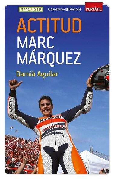 ACTITUD MARC MÁRQUEZ | 9788490342787 | AGUILAR MORELL, DAMIÀ | Llibreria Online de Vilafranca del Penedès | Comprar llibres en català