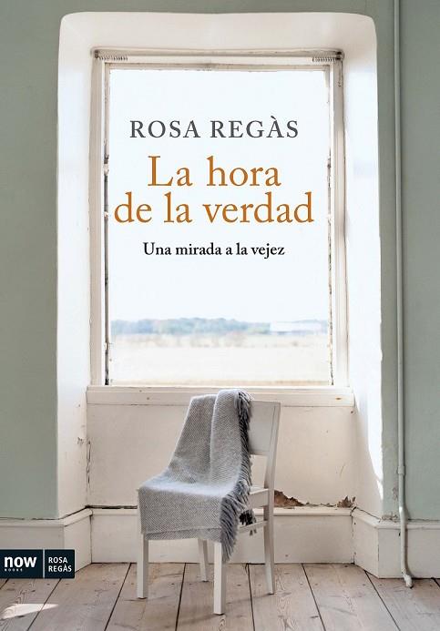 LA HORA DE LA VERDAD UNA MIRADA A LA VEJEZ | 9788493786915 | REGAS, ROSA | Llibreria Online de Vilafranca del Penedès | Comprar llibres en català