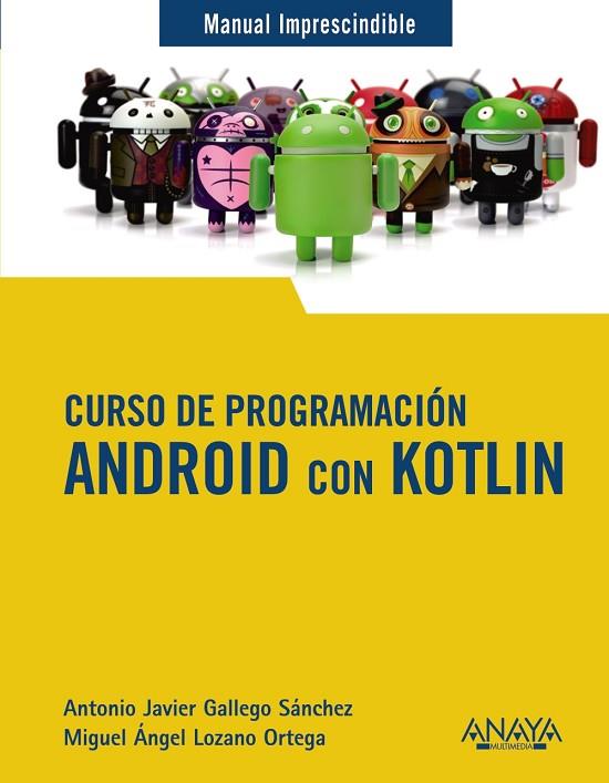 CURSO DE PROGRAMACIÓN. ANDROID CON KOTLIN | 9788441543270 | GALLEGO SÁNCHEZ, ANTONIO JAVIER/LOZANO ORTEGA, MIGUEL ÁNGEL | Llibreria Online de Vilafranca del Penedès | Comprar llibres en català