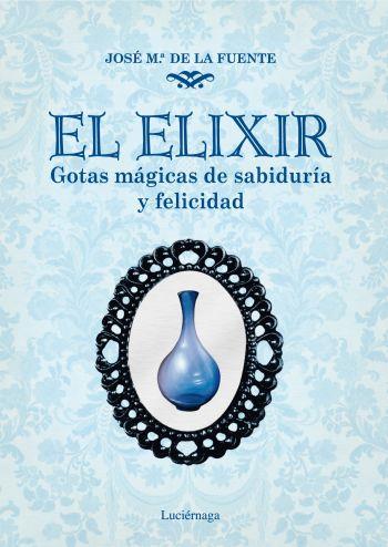 EL ELIXIR GOTAS MAGICAS DE SABIDURIA Y FELICIDAD | 9788492545421 | DE LA FUENTE, JOSEP MARIA | Llibreria Online de Vilafranca del Penedès | Comprar llibres en català