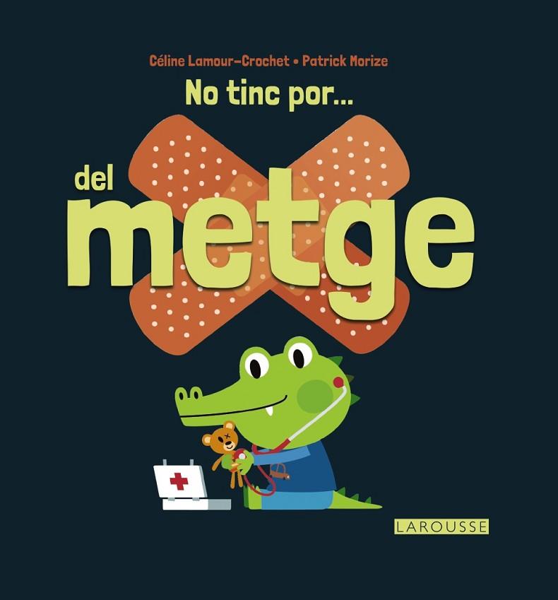 NO TINC POR DEL METGE | 9788416368747 | LAMOUR CROCHET, CELINE / MORIZE, PATRICK | Llibreria Online de Vilafranca del Penedès | Comprar llibres en català