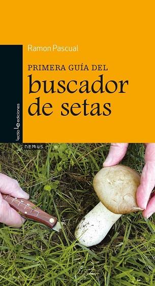 PRIMERA GUÍA DEL BUSCADOR DE SETAS | 9788416012251 | PASCUAL, RAMON | Llibreria L'Odissea - Libreria Online de Vilafranca del Penedès - Comprar libros