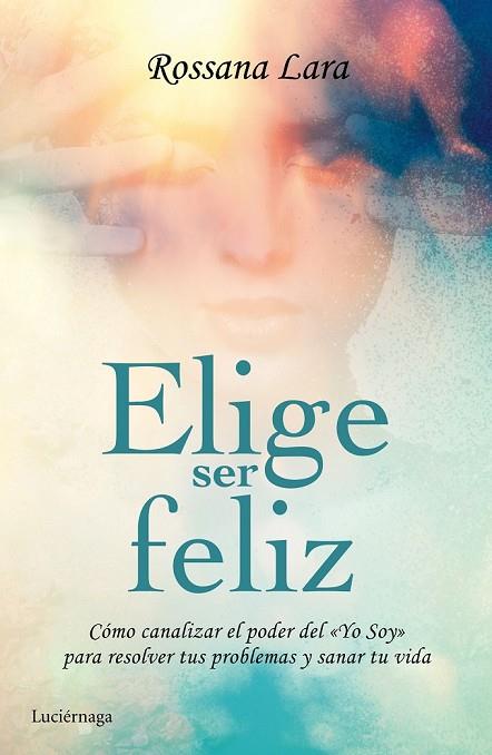 ELIGE SER FELIZ | 9788416694020 | LARA. ROSSANA | Llibreria Online de Vilafranca del Penedès | Comprar llibres en català