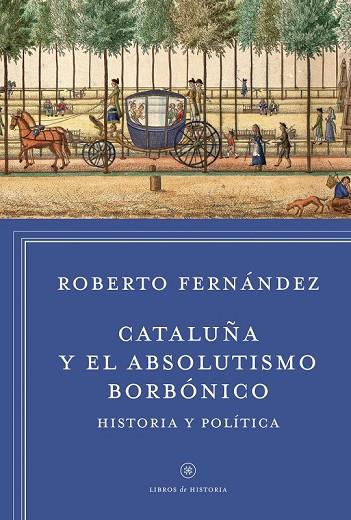 CATALUÑA Y EL ABSOLUTISMO BORBÓNICO | 9788498927412 | FERNANDEZ, ROBERTO    | Llibreria Online de Vilafranca del Penedès | Comprar llibres en català