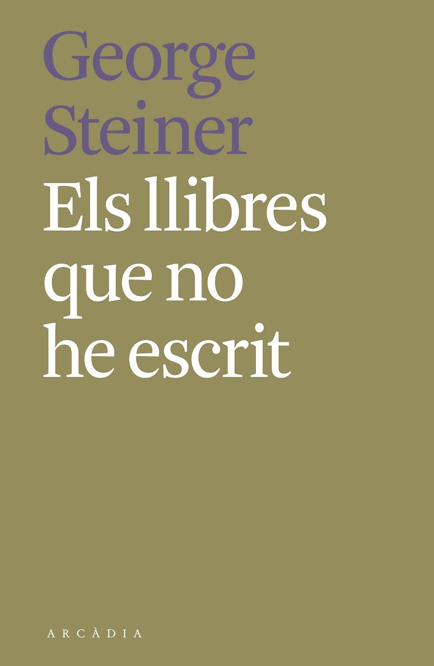 ELS LLIBRES QUE NO HE ESCRIT | 9788412373189 | STEINER, GEORGE | Llibreria Online de Vilafranca del Penedès | Comprar llibres en català