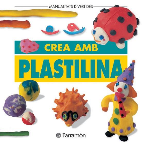 CREA AMB PLASTILINA | 9788434216426 | PARRAMON, EQUIPO | Llibreria Online de Vilafranca del Penedès | Comprar llibres en català