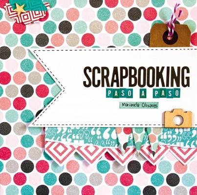 SCRAPBOOKING PASO A PASO | 9788415989967 | OLIVARES, MARIANELA | Llibreria Online de Vilafranca del Penedès | Comprar llibres en català