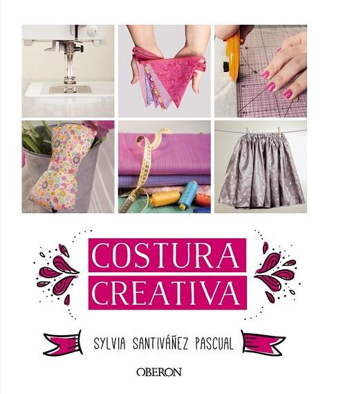 COSTURA CREATIVA | 9788441536883 | SANTIVÁÑEZ PASCUAL, SYLVIA | Llibreria Online de Vilafranca del Penedès | Comprar llibres en català