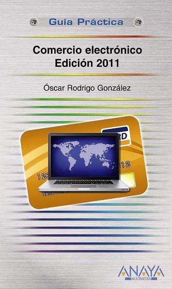 COMERCIO ELECTRONICO EDICION 2011 | 9788441528093 | GONZALEZ, OSCAR RODRIGO | Llibreria Online de Vilafranca del Penedès | Comprar llibres en català