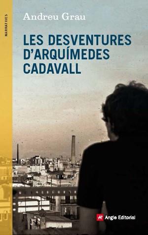 LES DESVENTURES D'ARQUÍMEDES CADAVALL | 9788415695431 | GRAU, ANDREU | Llibreria Online de Vilafranca del Penedès | Comprar llibres en català