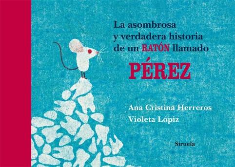 LA ASOMBROSA Y VERDADERA HISTORIA DE UN RATON LLAMADO PEREZ | 9788498414066 | CRISTINA HERREROS, ANA Y LOPIZ, VIOLETA | Llibreria Online de Vilafranca del Penedès | Comprar llibres en català