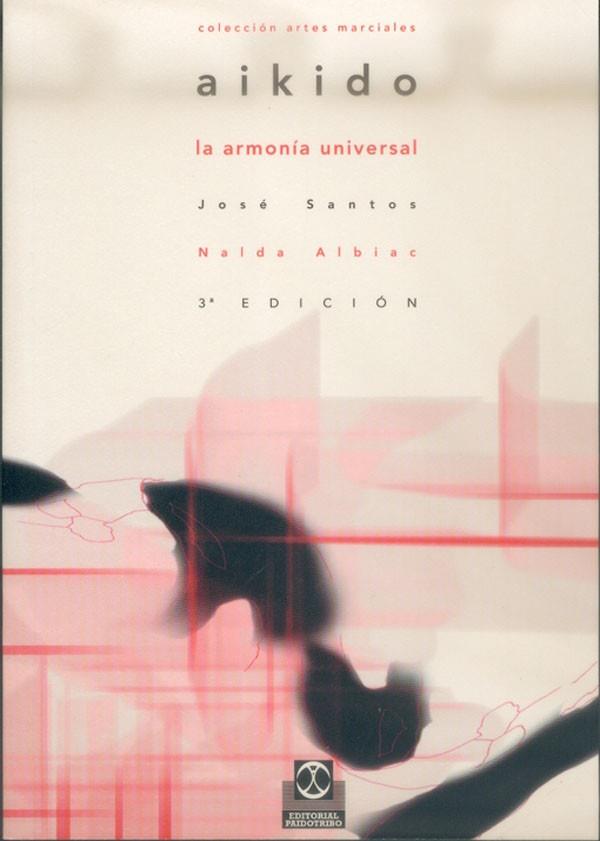 AIKIDO, LA ARMONIA UNIVERSAL | 9788480191760 | JOSE SANTOS | Llibreria Online de Vilafranca del Penedès | Comprar llibres en català