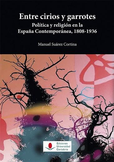 ENTRE CIRIOS Y GARROTES POLÍTICA Y RELIGIÓN EN LA ESPAÑA CONTEMPORÁNEA 1808-19 | 9788481027136 | SUÁREZ CORTINA, MANUEL | Llibreria L'Odissea - Libreria Online de Vilafranca del Penedès - Comprar libros