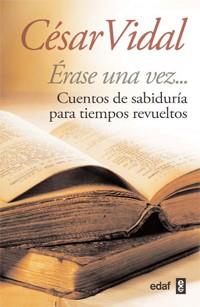 ERASE UNA VEZ CUENTOS DE SABIDURIA PARA TIEMPOS REVUELTOS | 9788441430945 | VIDAL,CESAR | Llibreria L'Odissea - Libreria Online de Vilafranca del Penedès - Comprar libros