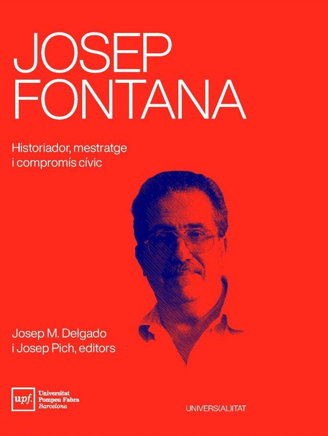 JOSEP FONTANA HISTORIADOR MESTRATGE I COMPROMÍS CÍVIC | 9788488042941 | DELGADO, JOSEP MARIA / PICH, JOSEP ( ED ) | Llibreria Online de Vilafranca del Penedès | Comprar llibres en català