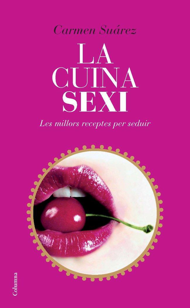 LA CUINA SEXI LES MILLORS RECEPTES PER SEDUIR | 9788466412254 | SUAREZ, CARMEN | Llibreria L'Odissea - Libreria Online de Vilafranca del Penedès - Comprar libros