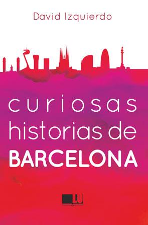 CURIOSAS HISTORIAS DE BARCELONA | 9788415372967 | IZQUIERDO, DAVID | Llibreria Online de Vilafranca del Penedès | Comprar llibres en català