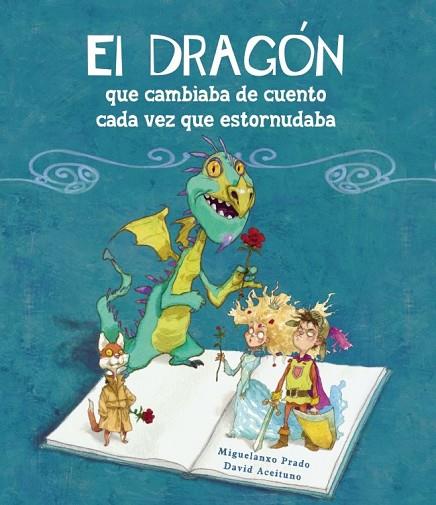 EL DRAGÓN QUE CAMBIABA DE CUENTO CADA VEZ QUE ESTORNUDABA | 9788448834890 | PRADO. MIGUELANXO, ACEITUNO, DAVID | Llibreria Online de Vilafranca del Penedès | Comprar llibres en català