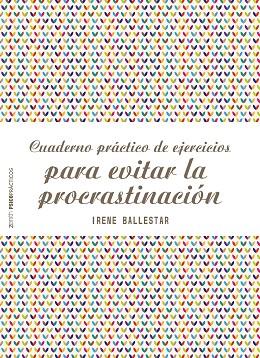 CUADERNO PRÁCTICO DE EJERCICIOS PARA EVITAR LA PROCRASTINACIÓN | 9788408201915 | BALLESTAR, IRENE | Llibreria Online de Vilafranca del Penedès | Comprar llibres en català