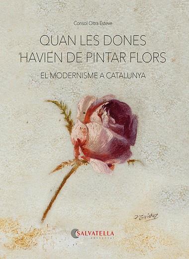 QUAN LES DONES HAVIEN DE PINTAR FLORS | 9788418427893 | OLTRA ESTEVE, CONSOL | Llibreria Online de Vilafranca del Penedès | Comprar llibres en català