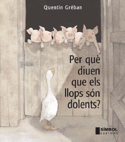 PERQUÈ DIUEN QUE ELS LLOPS SÓN DOLENTS? | 9788495987662 | GRÉBAN, QUENTIN | Llibreria Online de Vilafranca del Penedès | Comprar llibres en català