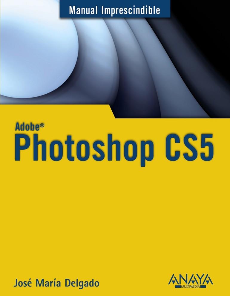 PHOTOSHOP CS5 | 9788441528215 | DELGADO CABRERA, JOSE MARIA | Llibreria Online de Vilafranca del Penedès | Comprar llibres en català