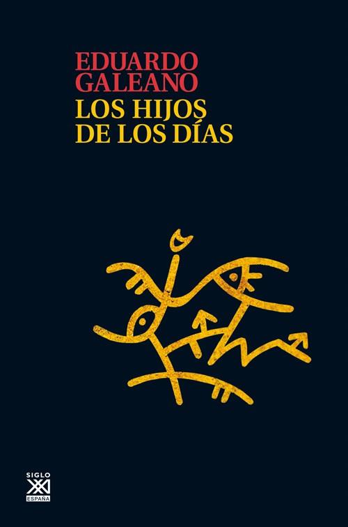 LOS HIJOS DE LOS DIAS | 9788432316272 | GALEANO, EDUARDO | Llibreria L'Odissea - Libreria Online de Vilafranca del Penedès - Comprar libros