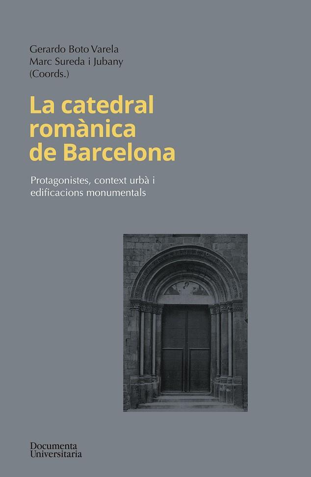 LA CATEDRAL ROMÀNICA DE BARCELONA | 9788499845906 | BOTO VARELA, GERARDO/SUREDA JUBANY, MARC/BANKS, PHILIP/ESPAÑOL BERTRAN, FRANCESCA/VALERO MOLINA, JOA | Llibreria Online de Vilafranca del Penedès | Comprar llibres en català