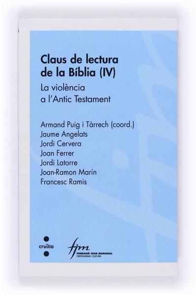 CLAUS DE LECTURA DE LA BIBLIA IV LA VIOLÈNCIA A L'ANTIC TESTAMENT | 9788466134224 | LATORRE I CASTILLO, JORDI/RAMIS DARDER, FRANCESC/CERVERA I VALLS, JORDI/FERRER I COSTA, JOAN/ANGELAT | Llibreria Online de Vilafranca del Penedès | Comprar llibres en català