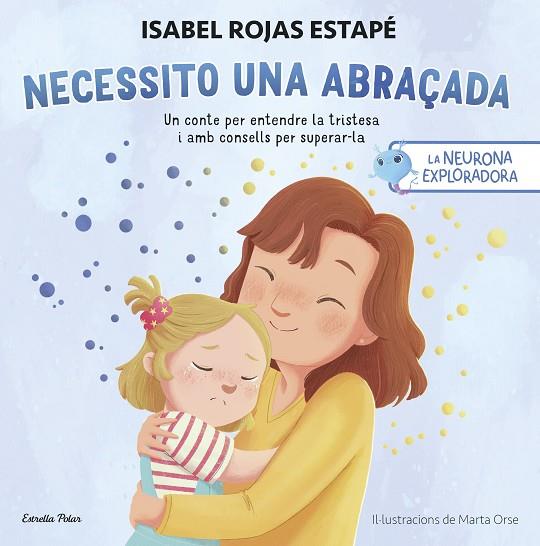 LA NEURONA EXPLORADORA NECESSITO UNA ABRAÇADA | 9788413899084 | ROJAS ESTAPÉ, ISABEL | Llibreria Online de Vilafranca del Penedès | Comprar llibres en català