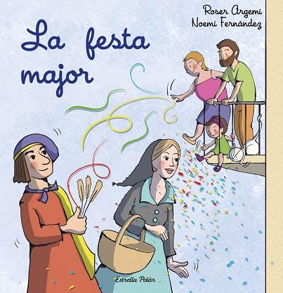 LA FESTA MAJOR | 9788413897509 | FERNÁNDEZ SELVA, NOEMÍ/ARGEMÍ, ROSER | Llibreria Online de Vilafranca del Penedès | Comprar llibres en català