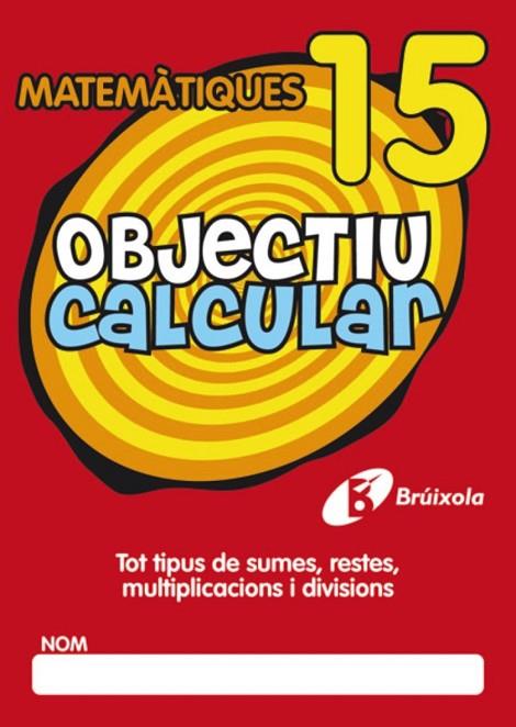 OBJECTIU CALCULAR 15 MATEMATIQUES | 9788499060590 | AA.VV | Llibreria L'Odissea - Libreria Online de Vilafranca del Penedès - Comprar libros