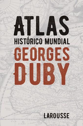 ATLAS HISTÓRICO MUNDIAL GEORGES DUBY | 9788418100628 | DUBY, GEORGES | Llibreria L'Odissea - Libreria Online de Vilafranca del Penedès - Comprar libros