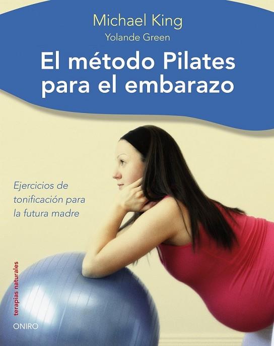 METODO PILATES PARA EL EMBARAZO | 9788497544481 | KING, MICHAEL Y GREEN, YOLANDE | Llibreria L'Odissea - Libreria Online de Vilafranca del Penedès - Comprar libros