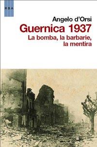 GUERNICA 1937 LA BOMBA LA BARBARIE LA MENTIRA | 9788498679878 | D'ORSI, ANGELO | Llibreria Online de Vilafranca del Penedès | Comprar llibres en català