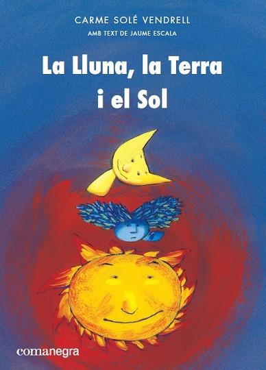 LA LLUNA LA TERRA I EL SOL | 9788417188399 | SOLÉ VENDRELL, CARME/ESCALA, JAUME | Llibreria Online de Vilafranca del Penedès | Comprar llibres en català