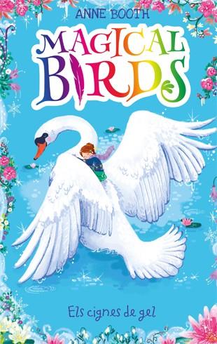 MAGICAL BIRDS 3. ELS CIGNES DE GEL | 9788424664213 | ANNE BOOTH | Llibreria L'Odissea - Libreria Online de Vilafranca del Penedès - Comprar libros