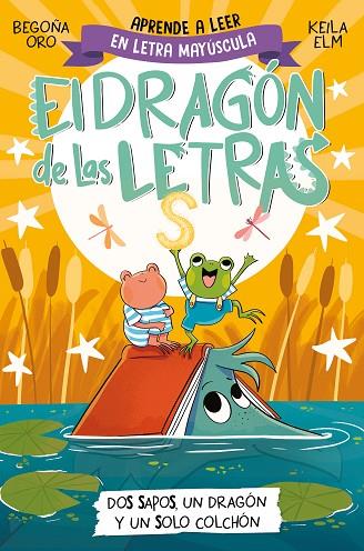 EL DRAGÓN DE LAS LETRAS 4 DOS SAPOS UN DRAGÓN Y UN SOLO COLCHÓN | 9788448866112 | ORO, BEGOÑA | Llibreria Online de Vilafranca del Penedès | Comprar llibres en català