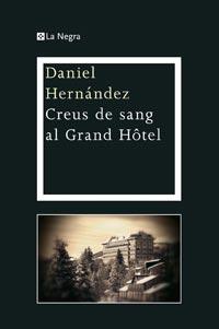 CREUS DE SANG AL GRAND HOTEL | 9788482649719 | HERNANDEZ, DANIEL | Llibreria Online de Vilafranca del Penedès | Comprar llibres en català