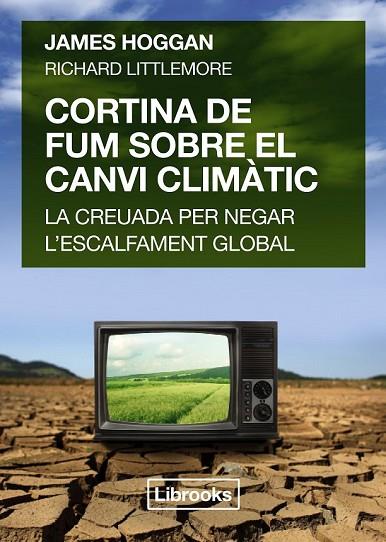 CORTINA DE FUM SOBRE EL CANVI CLIMÀTIC | 9788494456909 | HOGGAN, JAMES / LITTLEMORE, RICHARD | Llibreria L'Odissea - Libreria Online de Vilafranca del Penedès - Comprar libros