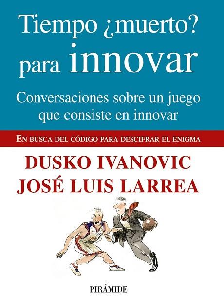 TIEMPO MUERTO PARA INNOVAR | 9788436824049 | LARREA, JOSE LUIS Y IVANOVIC, DUSKO | Llibreria Online de Vilafranca del Penedès | Comprar llibres en català