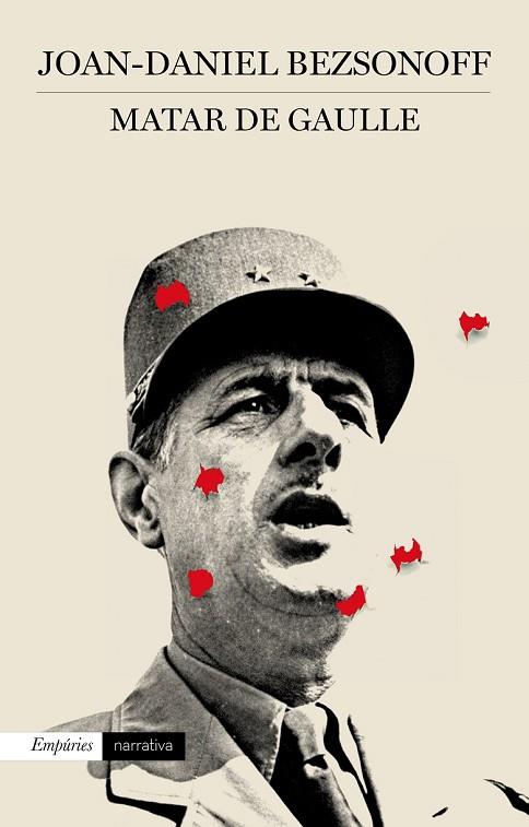 MATAR DE GAULLE | 9788497879521 | JOAN DANIEL BEZSONOFF MONTALAT | Llibreria Online de Vilafranca del Penedès | Comprar llibres en català