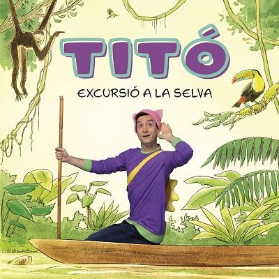 TITÓ EXCURSIÓ A LA SELVA | 9788413896212 | JIMÉNEZ CARBÓ, CRISTINA/AMATE, KIM | Llibreria Online de Vilafranca del Penedès | Comprar llibres en català