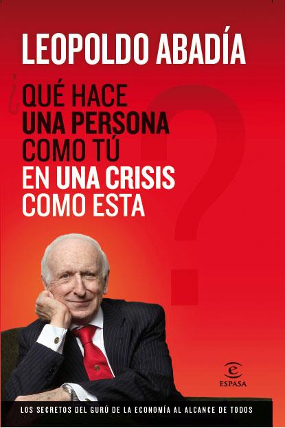 QUE HACE UNA PERSONA COMO YO EN UNA CRISIS COMO ESTA | 9788467034400 | ABADIA, LEOPOLDO | Llibreria Online de Vilafranca del Penedès | Comprar llibres en català