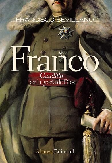 FRANCO CAUDILLO POR LA GRACIA DE DIOS 1936 1947 | 9788420684147 | SEVILLANO CALERO, FRANCISCO | Llibreria Online de Vilafranca del Penedès | Comprar llibres en català