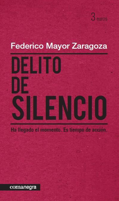 DELITO DE SILENCIO | 9788415097150 | MAYOR ZARAGOZA, FEDERICO | Llibreria L'Odissea - Libreria Online de Vilafranca del Penedès - Comprar libros