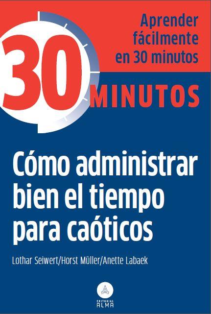 CÓMO ADMINISTRAR BIEN EL TIEMPO PARA CAÓTICOS | 9788415618218 | LOTHAR SEIWERT/HORST MÜLLER/ANETTE LABAEK | Llibreria Online de Vilafranca del Penedès | Comprar llibres en català