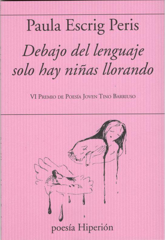 DEBAJO DEL LENGUAJE SOLO HAY NIÑAS LLORANDO | 9788490022351 | ESCRIG PERIS, PAULA | Llibreria Online de Vilafranca del Penedès | Comprar llibres en català